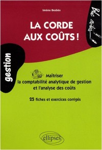 La corde aux coûts : comprendre l'analyse des coûts (comptabilité analytique) : 25 fiches et exercices corrigés