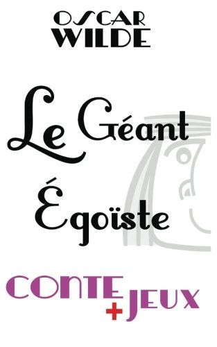 Le géant égoïste - Conte pour enfants: Avec des jeux de vocabulaire. Mots en désordre, jeu de l'intrus, jeu d'énigme.