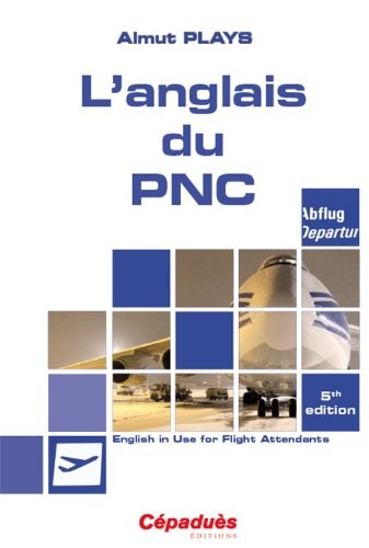 L'anglais du PNC : English in use for flight attendants - 5e éd.
