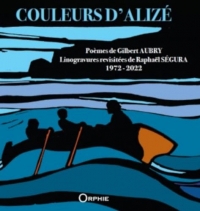 Couleurs d'Alizé, Poèmes de Gilbert Aubry, Linogravures revisitées de Raphaël Segura 1972-2022