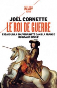 Le roi de guerre: Essai sur la souveraineté dans la France du Grand Siècle