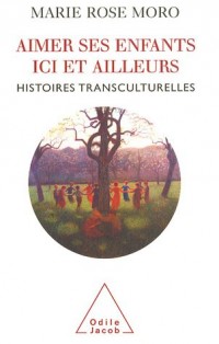 Aimer ses enfants ici et ailleurs : Histoires transculturelles