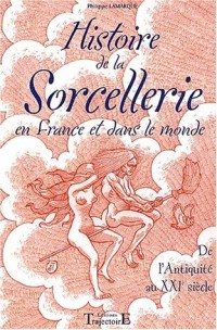 Histoire de la sorcellerie en France et dans le monde : De l'Antiquité au XXIe siècle