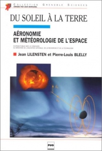 DU SOLEIL A LA TERRE. Aéronomie et météorologie de l'espace