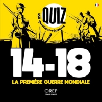 Quiz 14-18 La Première Guerre mondiale: 450 questions-réponses