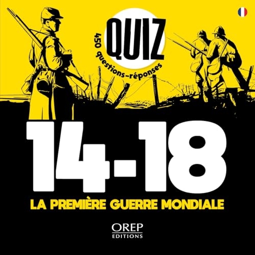 Quiz 14-18 La Première Guerre mondiale: 450 questions-réponses