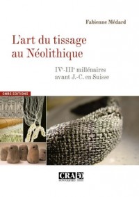 L'art du tissage au Néolithique : IVe-IIIe millénaires avant J-C en Suisse