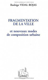 FRAGMENTATION DE LA VILLE ET NOUVEAUX MODES DE COMPOSITION URBAINE