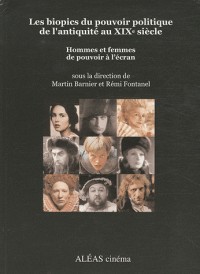 Les biopics du pouvoir politique de l'Antiquité au XIXe siècle : Hommes et femmes de pouvoir à l'écran