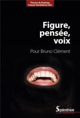 Figure, pensée, voix: Pour Bruno Clément