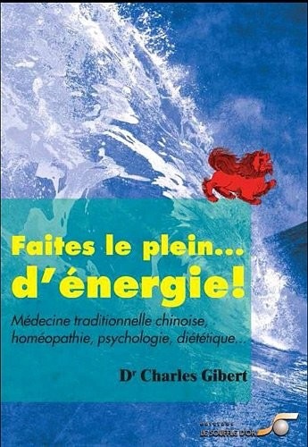 Faites le plein de vitalité ! : Médecine traditionnelle chinoise, homéopathie, psychologie, diététique