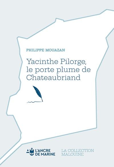 Yacinthe Pilorge: Le porte plume de Chateaubriand