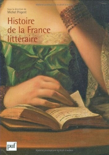 Histoire de la France littéraire Coffret en 3 volumes : Tome 1, Naissances, Renaissances, Moyen Age-XVIe siècle ; Tome 2, Classicismes, XVIIe-XVIIIe siècle ; Tome 3, Modernités, XIXe-XXe siècle