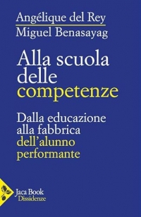 Alla scuola delle competenze. Dalla educazione alla fabbrica dell'alunno performante