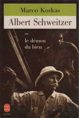 Albert Schweitzer, ou Le démon du bien