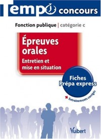 Epreuves orales - Entretien et mise en situation - L'essentiel en 52 fiches - Catégorie C