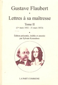 Lettres à sa maîtresse: Tome 2 (1er mars 1852-31 mars 1853)