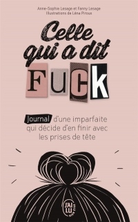 Celle qui a dit Fuck : Journal d'une imparfaite qui décide d'en finir avec les prises de tête.