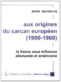 Aux origines du carcan européen (1900-1960) : La France sous influence allemande et amérciane