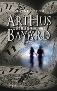 Arthus Bayard & les maîtres du temps (1)