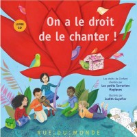 On a le droit de le chanter ! : Les droits de l'enfant chantés par Les petits Serruriers Magiques (1CD audio)