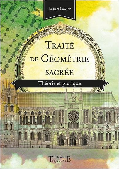 Traité de géométrie sacrée - Théorie et pratique