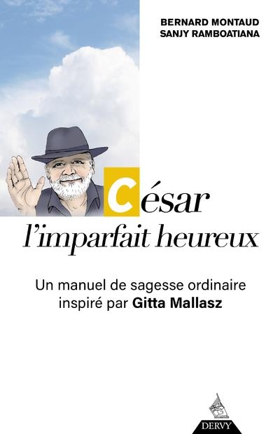 César, l'imparfait heureux - Un manuel de sagesse ordinaire à l'usage de tous