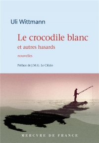 LE CROCODILE BLANC ET AUTRES HASARDS