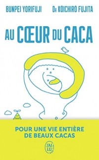Au cœur du caca: Pour une vie entière de beaux cacas