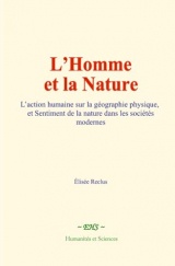 L’Homme et la Nature: L’action humaine sur la géographie physique, et Sentiment de la nature dans les sociétés modernes