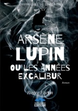 Arsène Lupin ou les Années Excalibur