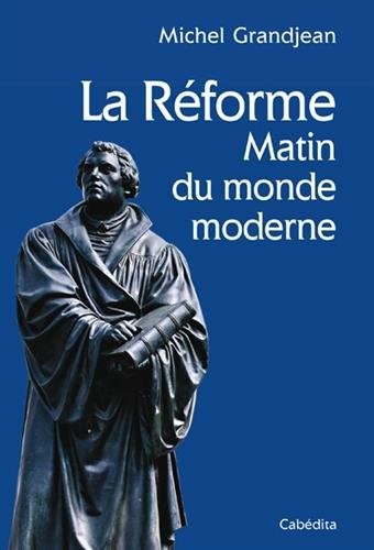 LA Réforme et le matin du monde moderne