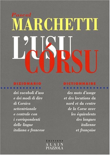 L'Usu Corsu : Dictionnaire des mots d'usage et des locutions du Nord et du Centre de la Corse avec les équivalents des langues italienne et française