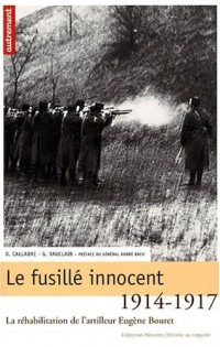 Le fusillé innocent : La réhabilitation de l'artilleur Eugène Bouret, 1914-1917