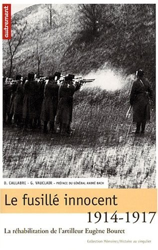 Le fusillé innocent : La réhabilitation de l'artilleur Eugène Bouret, 1914-1917