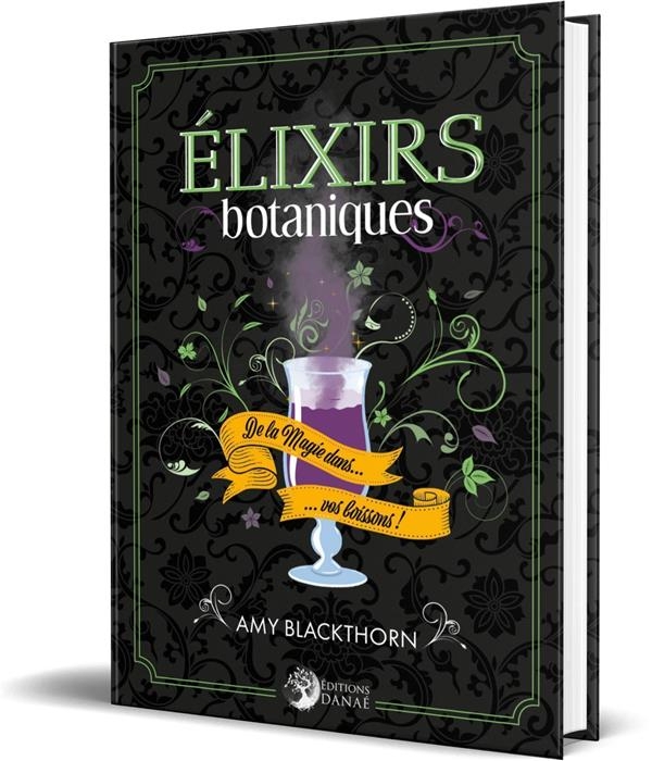 Elixirs botaniques: De la Magie dans vos boissons