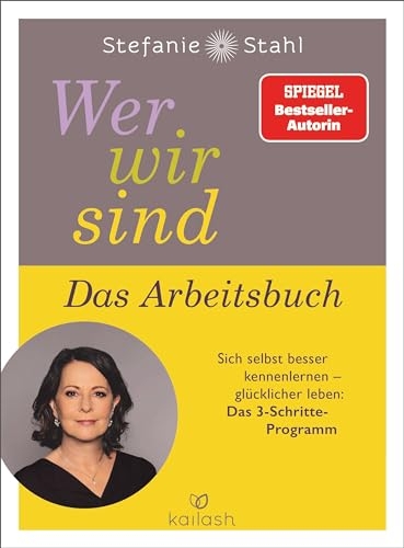 Wer wir sind. Das Arbeitsbuch: Sich selbst besser kennenlernen - glücklicher leben: Das 3-Schritte-Programm