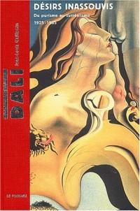 Salvador Dali : Désirs inassouvis : Du purisme au surréalisme, 1925-1935