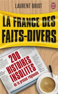 La France des faits-divers : Histoires insolites de la presse régionale