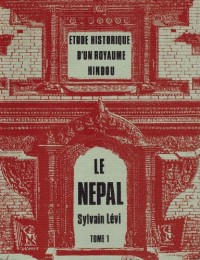 Le Népal: étude historique d'un royaume hindou, 2 volumes