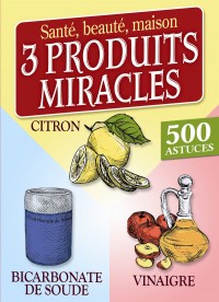 Trois produits miracles : bicarbonate de soude, vianigre, citron