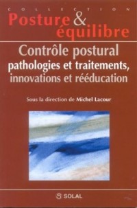 Contrôle postural, pathologie et traitements, innovations et rééducation. Septièmes Journées Françaises de Posturologie Clinique