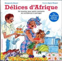 DELICES D'AFRIQUE: 50 RECETTES POUR PETITS MOMENTS DE CONFIDENCES A PARTAGER