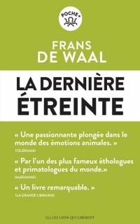 La dernière étreinte : Le monde fabuleux des émotions animales... et ce qu'il révèle de nous