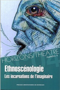 Horizons/Théâtre, N° 4 : Ethnoscénologie : Les incarnations de l'imaginaire