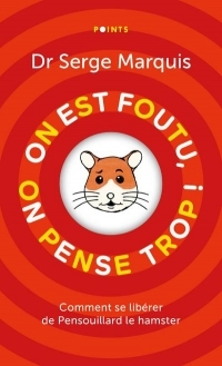 On est foutu, on pense trop !: Comment se libérer de Pensouillard le hamster