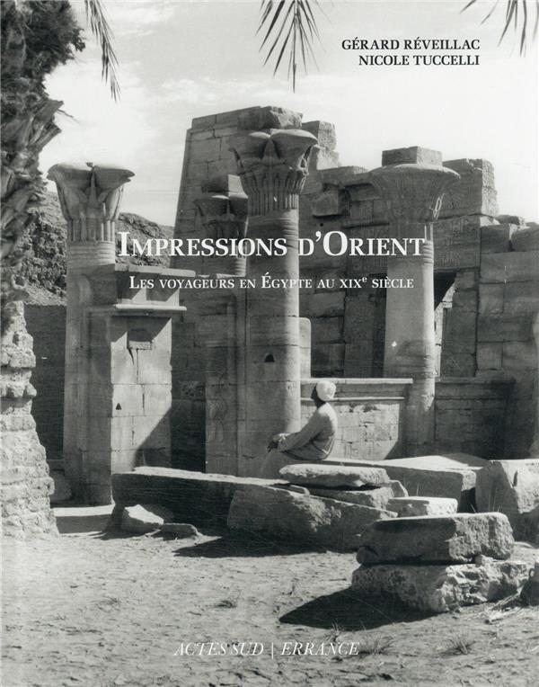 Impressions d'orient: Les voyageurs en Égypte au Xixe siècle