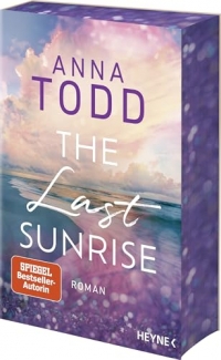 The Last Sunrise: Roman - Inspirierend, atmosphärisch, hochemotional: Anna Todd ist zurück! Mit farbig gestaltetem Buchschnitt - nur in limitierter Erstauflage der gedruckten Ausgabe