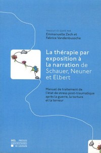 La Thérapie par exposition à la narration de Schauer, Neuner et Elbert: Manuel de traitement de l'état de stress post-traumatique après la guerre, la torture et la terreur