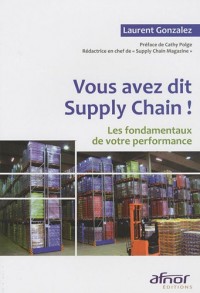 Vous avez dit Supply Chain !: Les fondamentaux de votre performance